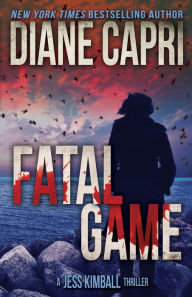 Title: Fatal Game (Jess Kimball Thrillers Series #7), Author: Diane Capri