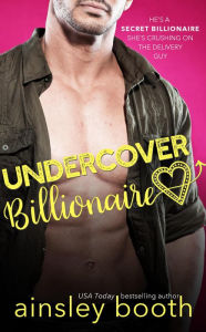 Title: Undercover Billionaire (Billionaire Secrets, #1), Author: Ainsley Booth