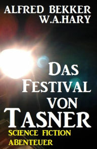 Title: Alfred Bekker Science Fiction Abenteuer - Das Festival von Tasner, Author: Alfred Bekker