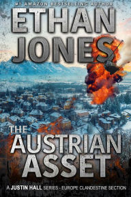 Title: The Austrian Asset: A Justin Hall Spy Thriller (Justin Hall Spy Thriller Series, #10), Author: Ethan Jones