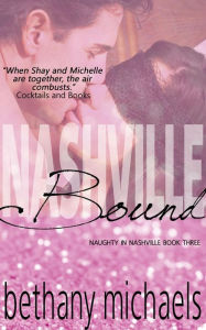 Title: Nashville Bound (Naughty in Nashville), Author: Bethany Michaels