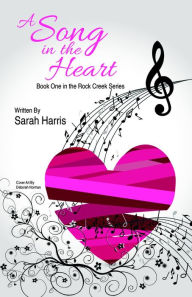 Title: A Song in the Heart (Rock Creek, #1), Author: Sarah Harris