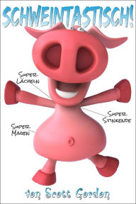 Title: Schweintastisch: Special Bilingual Edition, Author: Scott Gordon