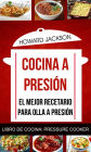 Cocina a presión: El mejor recetario para olla a presión (Libro de Cocina: Pressure Cooker)