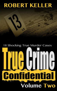 Title: True Crime Confidential Volume 2, Author: Robert Keller