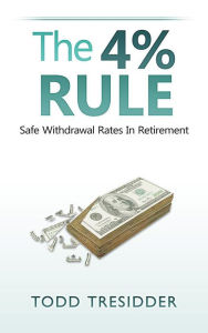 Title: The 4% Rule and Safe Withdrawal Rates in Retirement (Financial Freedom for Smart People), Author: Todd Tresidder