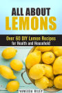 All about Lemons: Over 60 DIY Lemon Recipes for Health and Household (Frugal Hacks)
