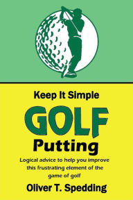 Title: Keep it Simple Golf - Putting, Author: Oliver T. Spedding