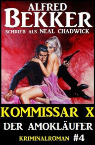 Title: Alfred Bekker Kommissar X #4: Der Amokläufer, Author: Alfred Bekker