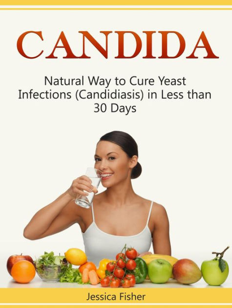 Candida: Natural Way to Cure Yeast Infections (Candidiasis) in Less ...