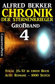 Title: Großband #4 - Chronik der Sternenkrieger Folge 25-32, Author: Alfred Bekker