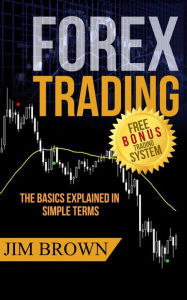 Title: Forex Trading - The Basics Explained in Simple Terms, Author: Jim Brown