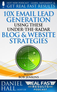 Title: 10x Email Lead Generation Using These Under-The-Radar Blog & Website Strategies (Real Fast Results, #42), Author: Daniel Hall