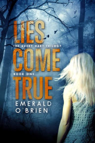 Title: Lies Come True (The Avery Hart Mystery Trilogy, #1), Author: Emerald O'Brien
