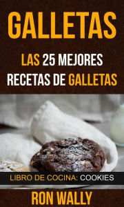 Title: Galletas: Las 25 mejores recetas de galletas (Libro de cocina: Cookies), Author: Ron Wally