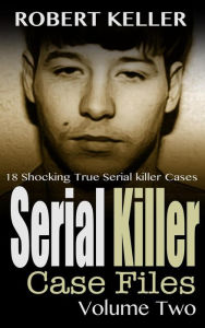 Title: Serial Killer Case Files Volume 2, Author: Robert Keller