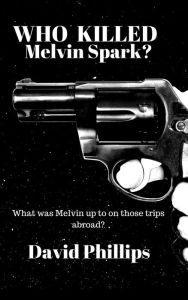 Title: Who Killed Melvin Spark?, Author: DAVID PHILLIPS