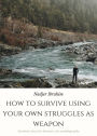 HOW TO SURVIVE USING YOUR OWN STRUGGLES AS WEAPON (1)