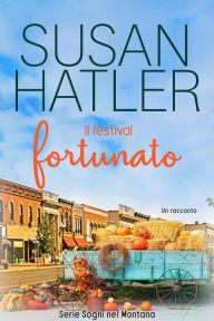Title: Il festival fortunato (Sogni nel Montana, #1), Author: Susan Hatler