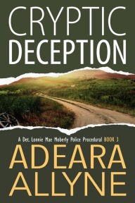 Title: Cryptic Deception (The Det. Lonnie Mae Moberly Mysteries, #3), Author: Adeara Allyne