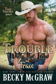 Title: Trouble With the Law (Texas Trouble, #11), Author: Becky McGraw