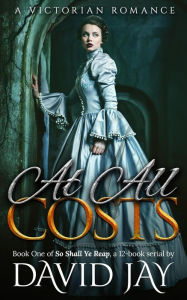 Title: At All Costs (So Shall Ye Reap, #1), Author: David Jay