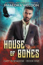 House Of Bones (Cast In Shadow, #1)