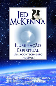 Title: Iluminação Espiritual: Um acontecimento incrível!, Author: Jed McKenna