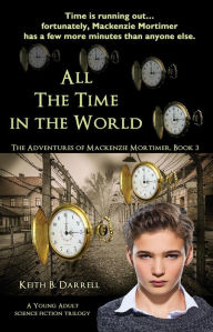 Title: All the Time in the World (The Adventures of Mackenzie Mortimer, #3), Author: Keith B. Darrell