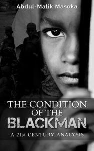 Title: The Condition of The Blackman, Author: Abdul-Malik Masoka