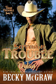 Title: Borrowing Trouble (Texas Trouble, #12), Author: Becky McGraw