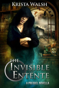 Title: The Invisible Entente: a prequel novella, Author: Krista Walsh