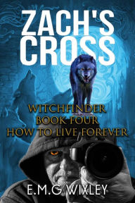 Title: Zach's Cross (Witchfinder, #4), Author: E.M.G Wixley