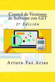 Title: Control de Versiones de Software con GIT - 2º Edición, Author: Arturo Paz Arias