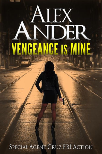 Vengeance is Mine (Action & Adventure - Special Agent Cruz, #1)