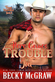 Title: Here Comes Trouble (Texas Trouble, #8), Author: Becky McGraw