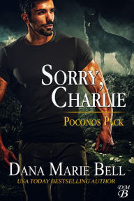 Title: Sorry, Charlie (Poconos Pack, #3), Author: Dana Marie Bell