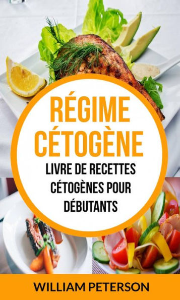 Régime cétogène: Livre de Recettes Cétogènes pour débutants