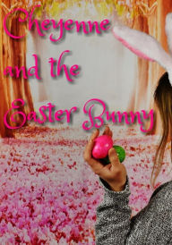 Title: Cheyenne & The Easter Bunny, Author: Michael Lee Ables Jr.