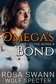 Title: Omega's Bond (Mated to the Alpha, #4), Author: Rosa Swann