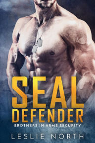 Title: SEAL Defender (Brothers In Arms, #1), Author: Leslie North