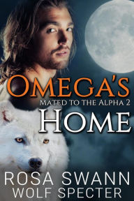 Title: Omega's Home (Mated to the Alpha, #2), Author: Rosa Swann