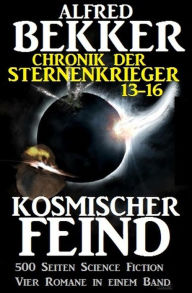 Title: Alfred Bekker - Chronik der Sternenkrieger: Kosmischer Feind (Sunfrost Sammelband, #4), Author: Alfred Bekker