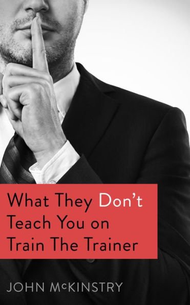 What they don't teach you on Train the Trainer