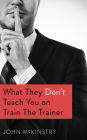 What they don't teach you on Train the Trainer