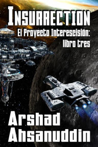 Title: Insurrection (El Proyecto Interescisión, #3), Author: Arshad Ahsanuddin