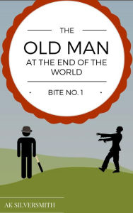 Title: Bite No.1 (The Old Man at the End of the World, #1), Author: AK Silversmith