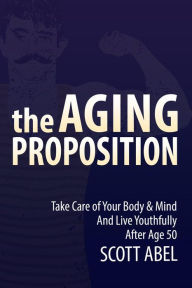 Title: The Aging Proposition, Author: Scott Abel