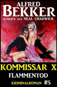 Title: Alfred Bekker Kommissar X #5: Flammentod, Author: Alfred Bekker