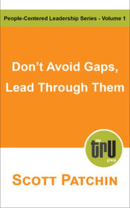 Title: Don't Avoid Gaps, Lead Through Them (People-Centered Leadership, #1), Author: Scott Patchin